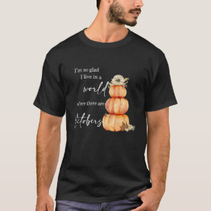 Camiseta Estoy Tan Contenta De Vivir En Un Mundo Donde Hay