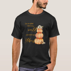 Camiseta Estoy Tan Contenta De Vivir En Un Mundo Donde Hay