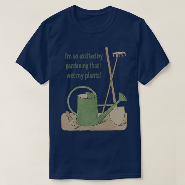 Camiseta Estoy tan emocionada por la jardinería que mojé mi (Diseño del anverso)