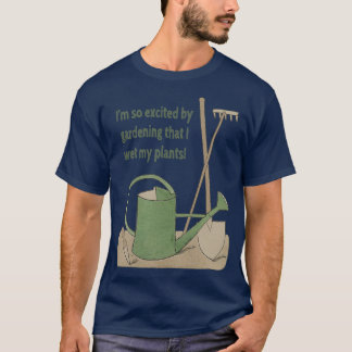 Camiseta Estoy tan emocionada por la jardinería que mojé mi
