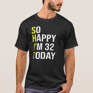 Camiseta Estoy tan feliz de tener 32 años hoy 32 años
