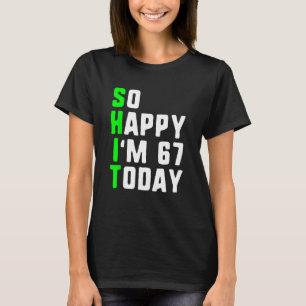 Camiseta Estoy tan feliz de tener 67 años hoy 67º cumpleaño