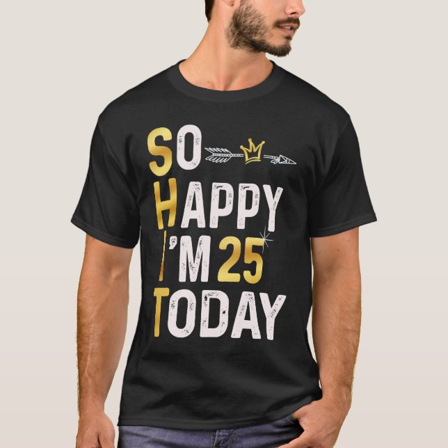 Camiseta Estoy tan feliz que hoy tengo 25 años. Humor Gol. (Anverso)