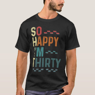 Camiseta Estoy tan feliz que hoy tengo 30 años de diversión