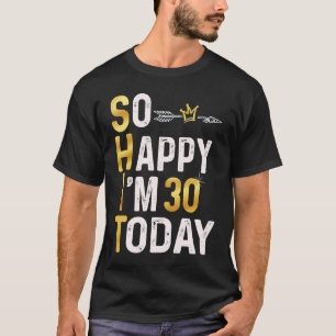 Camiseta Estoy tan feliz que hoy tengo 30 años. Humor Gol, 