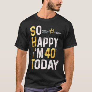 Camiseta Estoy tan feliz que hoy tengo 40 años y me diviert
