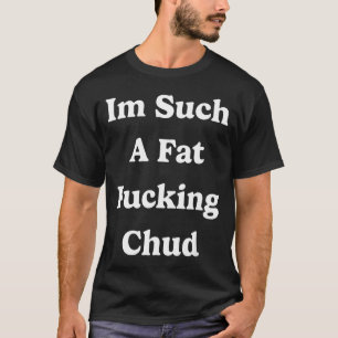 Camiseta Estoy Tan Gordo Chud Cita Autocrítica S