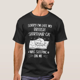 Camiseta Estoy Tarde Mi Gato British Shorthair Estaba Durmi