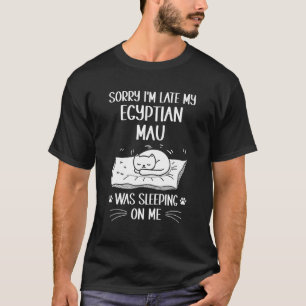 Camiseta Estoy Tarde Mi Gato Egipcio Mau Estaba Durmiendo S