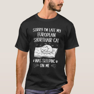 Camiseta Estoy Tarde Mi Gato Europeo de Pelo Corto Estaba D