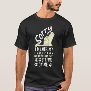 Camiseta Estoy Tarde Mi Gato Europeo de Pelo Corto Estaba S