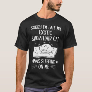 Camiseta Estoy Tarde Mi Gato Exótico De Pelo Corto Estaba D