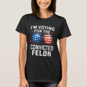 Camiseta Estoy votando por el convicto Felon Pro American F