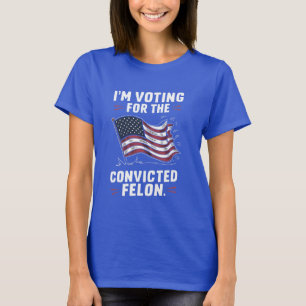 Camiseta Estoy votando por el convicto Felon Trump