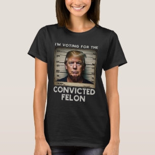 Camiseta Estoy votando por el convicto Felon Trump Mugshot