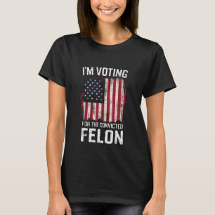 Camiseta Estoy votando por el delincuente convicto Pro Trum