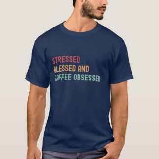 Camiseta Estrés, bendecido y café obsesionado: negrita y re