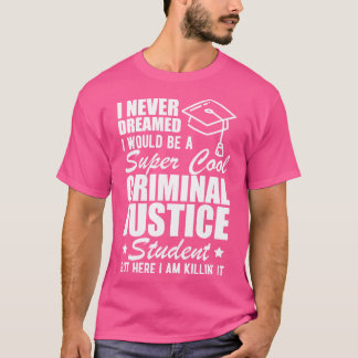Camiseta Estudiante de Justicia Penal Nunca soñé que sería 