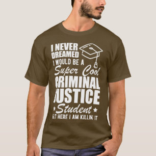 Camiseta Estudiante de Justicia Penal que nunca soñé que se