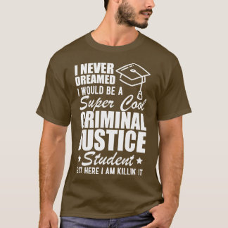 Camiseta Estudiante de Justicia Penal que nunca soñé que se