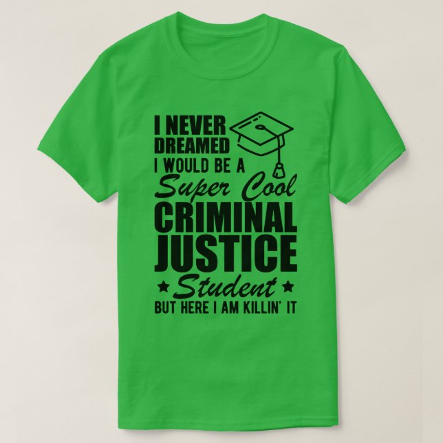 Camiseta Estudiante de Justicia Penal que nunca soñé que se (Diseño del anverso)