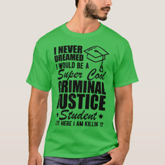 Camiseta Estudiante de Justicia Penal que nunca soñé que se