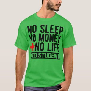 Camiseta Estudiante Med Sin Dormir Sin Dinero Sin Vida