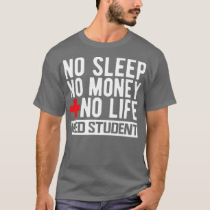 Camiseta Estudiante Med sin sueño sin dinero sin vida con