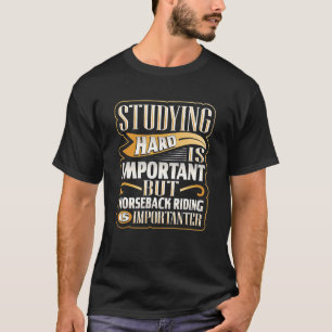 Camiseta Estudiar Duro Es Importante Pero Montar A Caballo