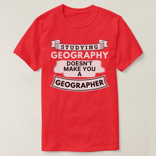 Camiseta Estudiar geografía no te convierte en geógrafo (Diseño del anverso)