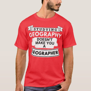 Camiseta Estudiar geografía no te convierte en geógrafo