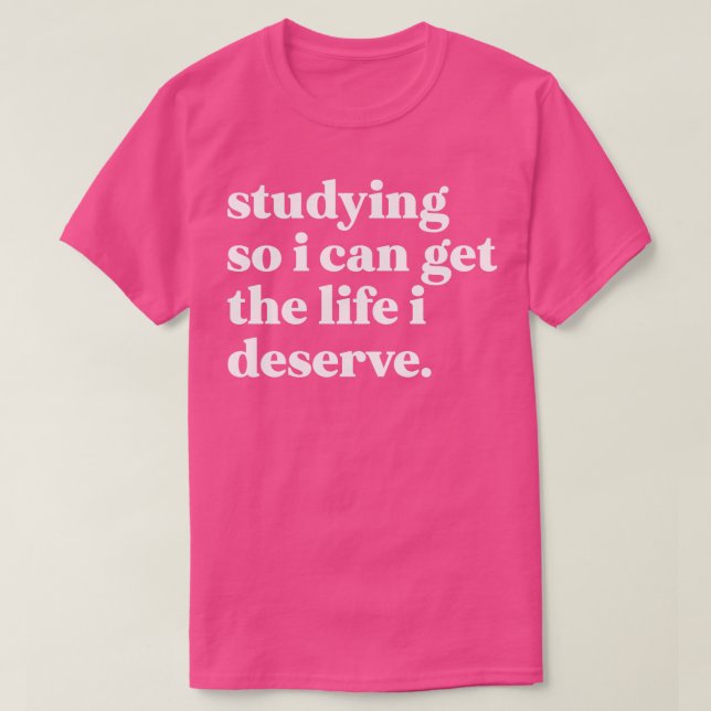 Camiseta Estudiar para poder tener la vida que merezco (Diseño del anverso)