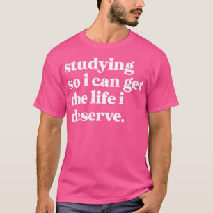 Camiseta Estudiar para poder tener la vida que merezco