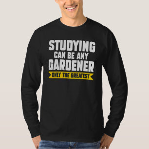 Camiseta Estudiar Puede Ser Cualquier Planter Jardinero