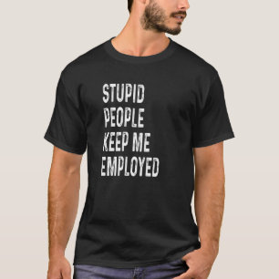 Camiseta Estúpidas Personas Me Mantienen Empleado Funny Ofi