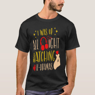 Camiseta Estuve despierto toda la noche viendo K Dramas Dra
