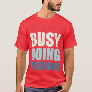 Camiseta Etremely Busy No Hace Nada