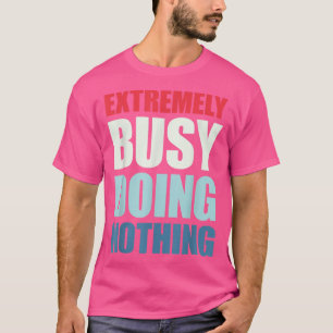 Camiseta Etremely Busy No Hace Nada