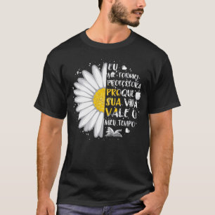 Camiseta eu me tornet profesora porque sua vida vale o meu