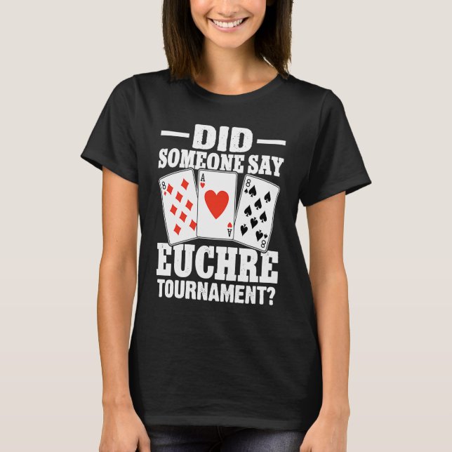 Camiseta Euchre Did Someone Say Euchre Tournament (Anverso)