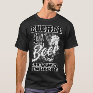 Camiseta Euchre Y Beer T Es Por Qué Estoy Aquí