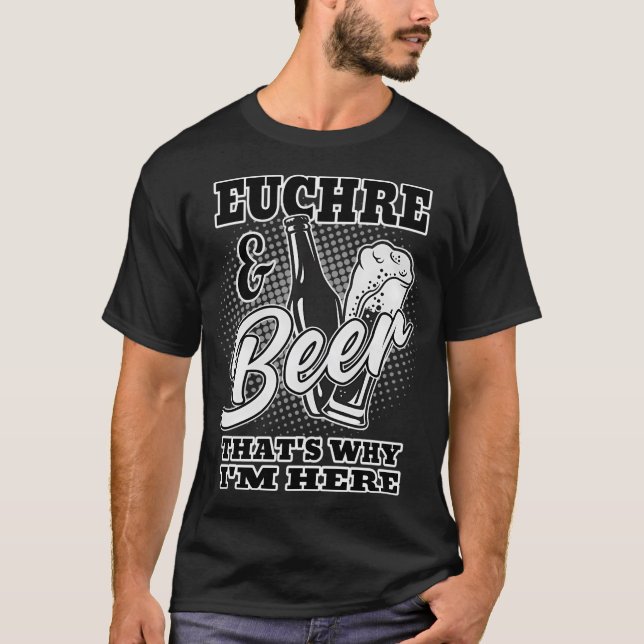 Camiseta Euchre Y Beer T Es Por Qué Estoy Aquí (Anverso)