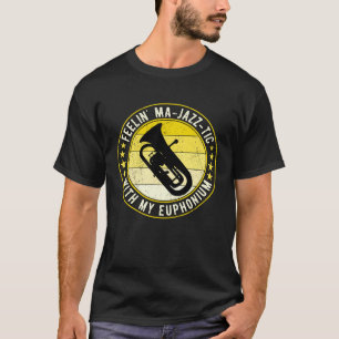 Camiseta Euphonium Euphoniumist Feelin Mamá jazz tic