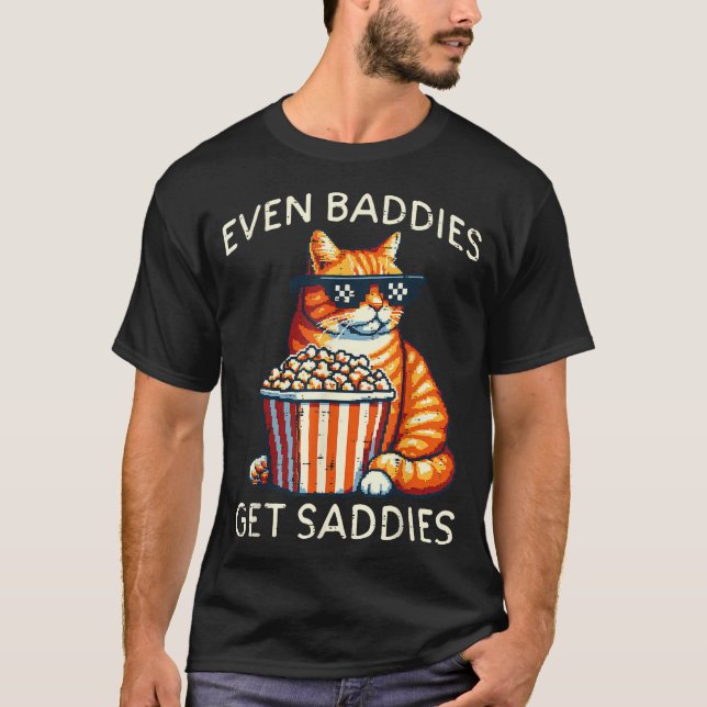 Camiseta Even Baddies Get Saddies Cat Funny Saying Men Wome (Anverso)