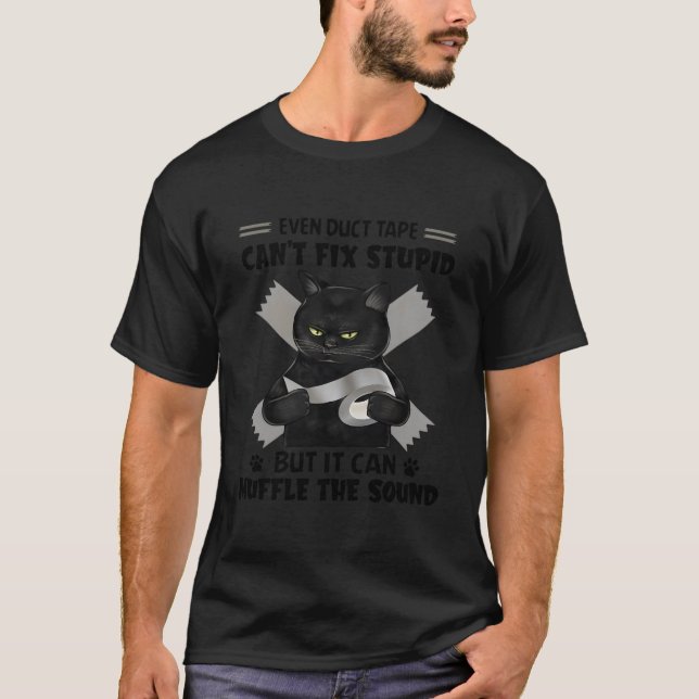 Camiseta Even Duct Tape Can'T Fix Stupid Black Cat (Anverso)