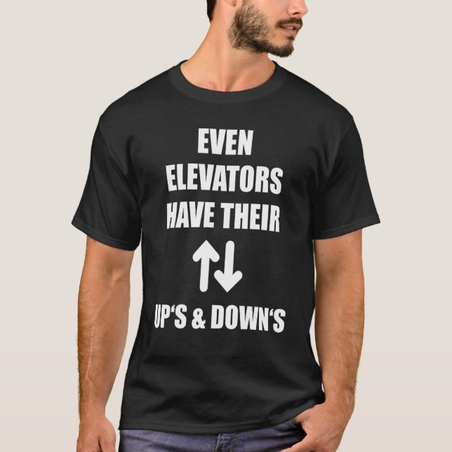 Camiseta Even Elevators Have Their Up's & Down's Funny Lift (Anverso)