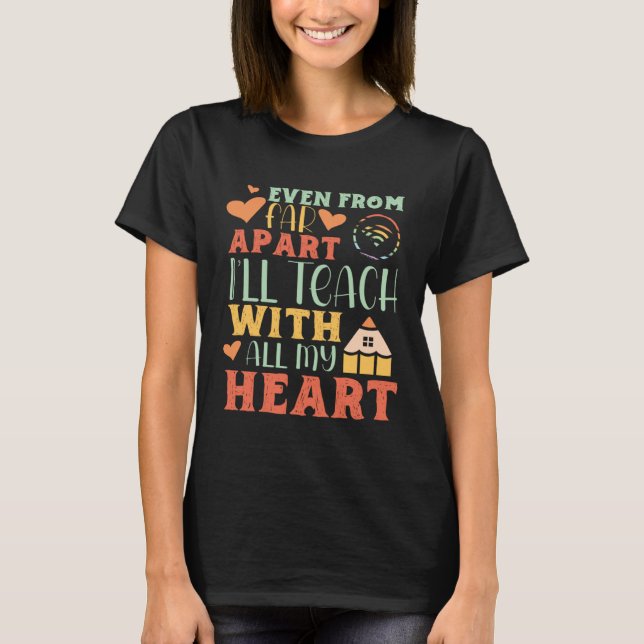 Camiseta Even From Far Apart I ll Teach With All My Heart T (Anverso)