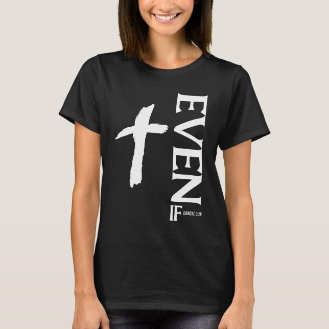 Camiseta Even If Daniel 318  Faith  Bible Verse  Bible Quot (Anverso)