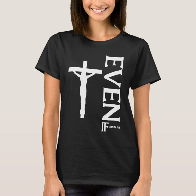 Camiseta Even If Daniel 318  Faith  Bible Verse  Bible Quot (Anverso)