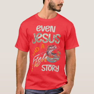 Camiseta Even Jesus Had A Fish Story Fun Fishing Fisherman